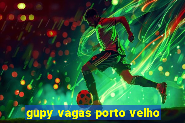 gupy vagas porto velho